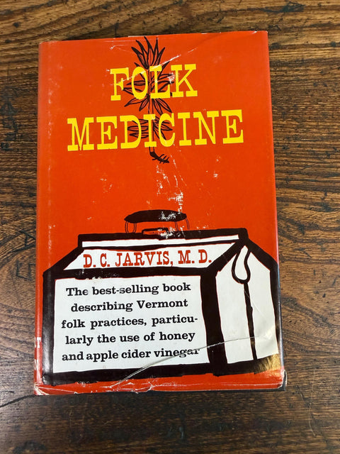 Folk Medicine: A Vermont Doctor's Guide to Good Health by D.C. Jarvis, M.D., 1958